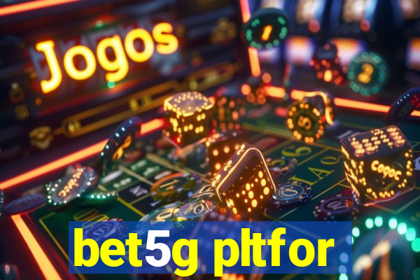 bet5g pltfor